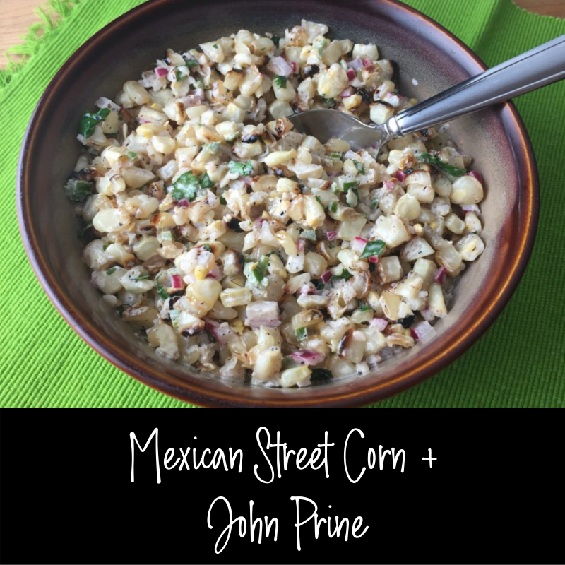 Duet: Mexican Street Corn / John Prine “Bruised Orange”